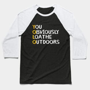 You Obviously Loathe Outdoors Baseball T-Shirt